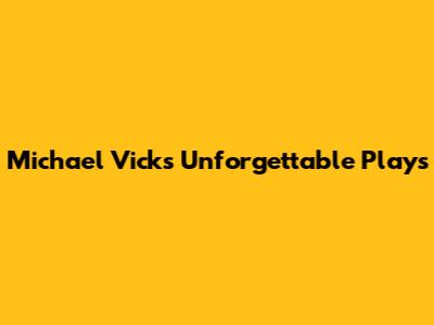 Michael Vick's Unforgettable Plays