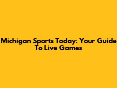 Michigan Sports Today: Your Guide To Live Games