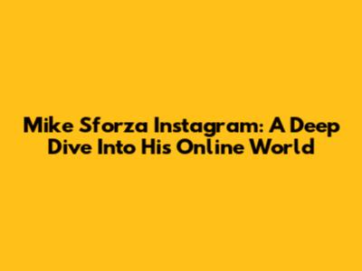 Mike Sforza Instagram: A Deep Dive Into His Online World