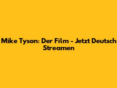 Mike Tyson: Der Film - Jetzt Deutsch Streamen