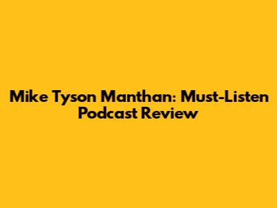 Mike Tyson Manthan: Must-Listen Podcast Review