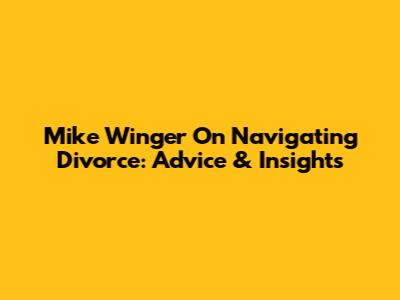 Mike Winger On Navigating Divorce: Advice & Insights