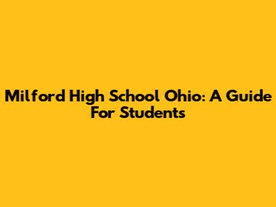 Milford High School Ohio: A Guide For Students