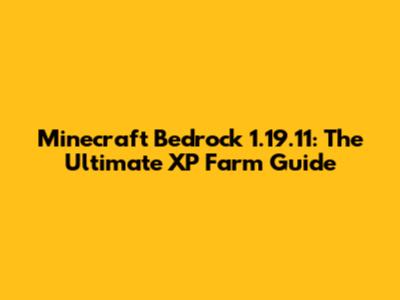 Minecraft Bedrock 1.19.11: The Ultimate XP Farm Guide