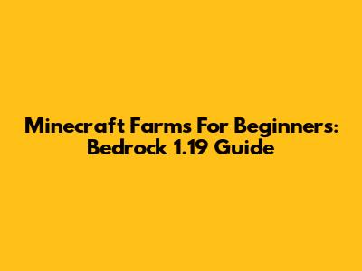 Minecraft Farms For Beginners: Bedrock 1.19 Guide