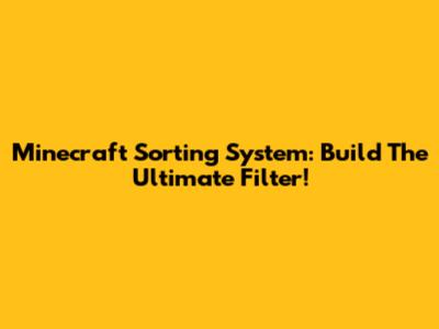 Minecraft Sorting System: Build The Ultimate Filter!