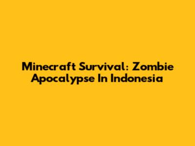 Minecraft Survival: Zombie Apocalypse In Indonesia