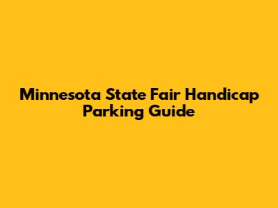 Minnesota State Fair Handicap Parking Guide