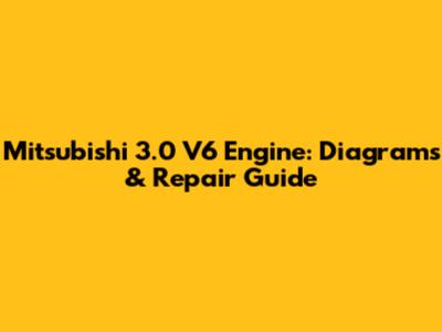 Mitsubishi 3.0 V6 Engine: Diagrams & Repair Guide