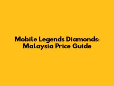 Mobile Legends Diamonds: Malaysia Price Guide