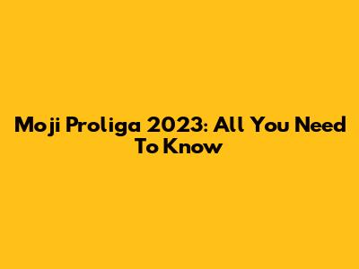 Moji Proliga 2023: All You Need To Know