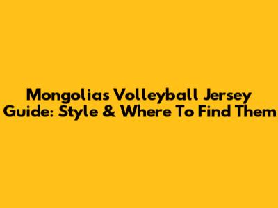Mongolia's Volleyball Jersey Guide: Style & Where To Find Them