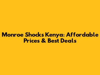 Monroe Shocks Kenya: Affordable Prices & Best Deals