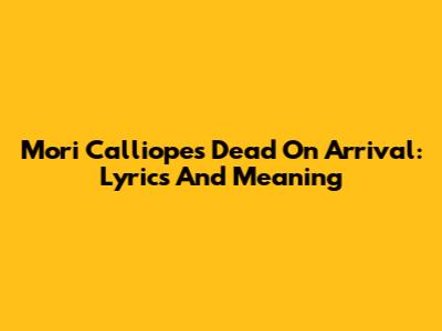 Mori Calliope's Dead On Arrival: Lyrics And Meaning