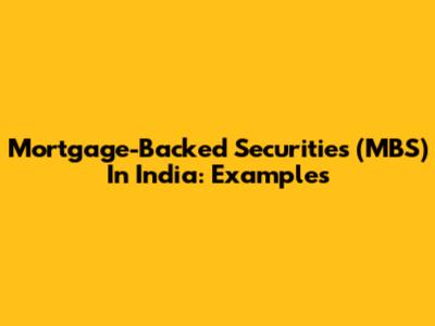 Mortgage-Backed Securities (MBS) In India: Examples