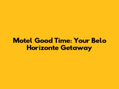 Motel Good Time: Your Belo Horizonte Getaway
