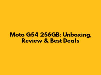 Moto G54 256GB: Unboxing, Review & Best Deals