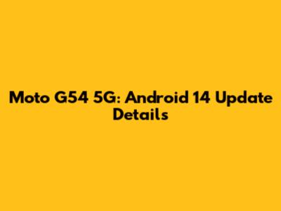 Moto G54 5G: Android 14 Update Details