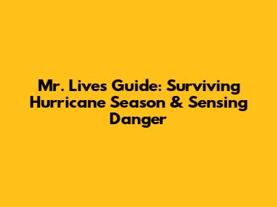 Mr. Live's Guide: Surviving Hurricane Season & Sensing Danger