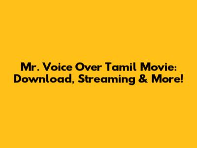 Mr. Voice Over Tamil Movie: Download, Streaming & More!