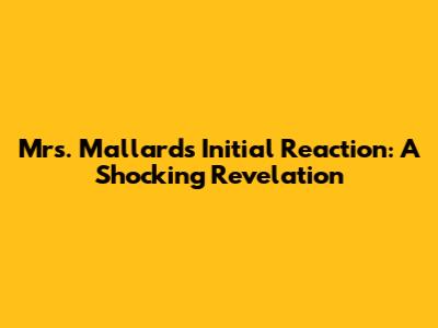 Mrs. Mallard's Initial Reaction: A Shocking Revelation