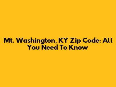 Mt. Washington, KY Zip Code: All You Need To Know