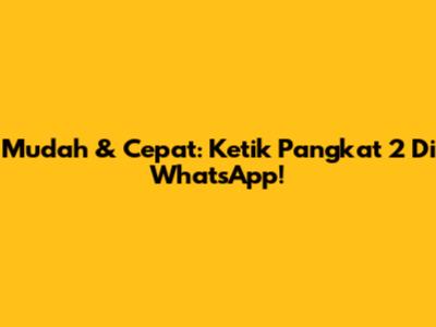 Mudah & Cepat: Ketik Pangkat 2 Di WhatsApp!