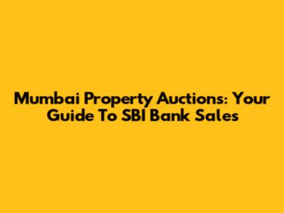 Mumbai Property Auctions: Your Guide To SBI Bank Sales