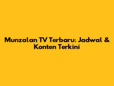 Munzalan TV Terbaru: Jadwal & Konten Terkini