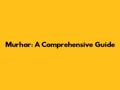 Murhar: A Comprehensive Guide