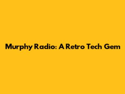 Murphy Radio: A Retro Tech Gem