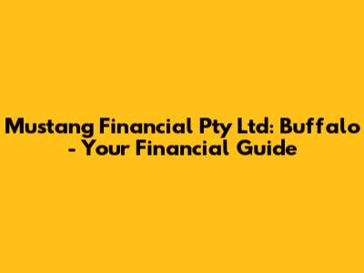 Mustang Financial Pty Ltd: Buffalo - Your Financial Guide