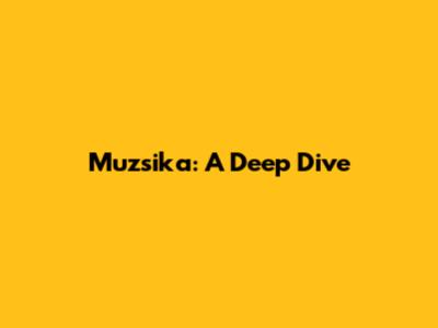 Muzsika: A Deep Dive