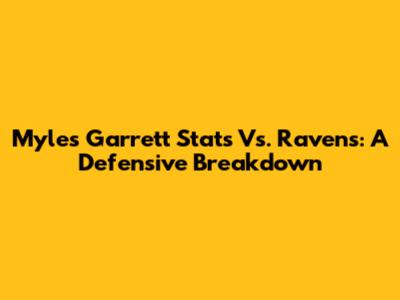 Myles Garrett Stats Vs. Ravens: A Defensive Breakdown