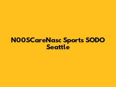 N00SCareNasc Sports SODO Seattle