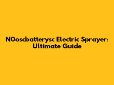 N0oscbatterysc Electric Sprayer: Ultimate Guide