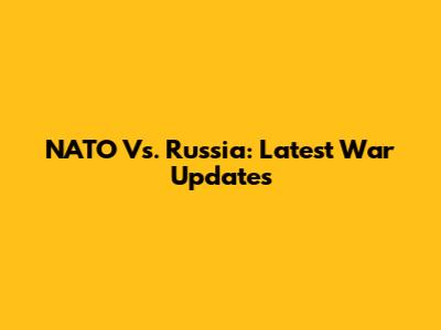 NATO Vs. Russia: Latest War Updates
