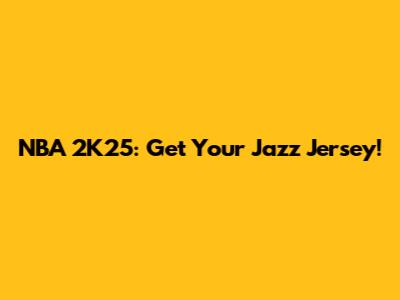 NBA 2K25: Get Your Jazz Jersey!