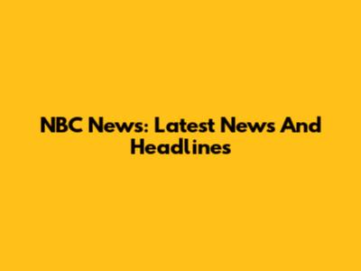 NBC News: Latest News And Headlines