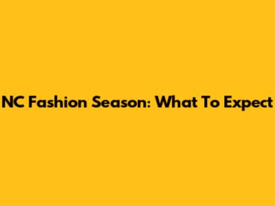 NC Fashion Season: What To Expect