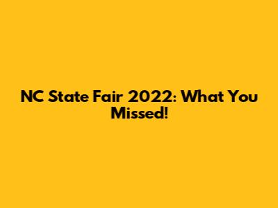 NC State Fair 2022: What You Missed!