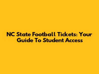 NC State Football Tickets: Your Guide To Student Access