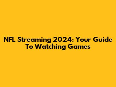 NFL Streaming 2024: Your Guide To Watching Games