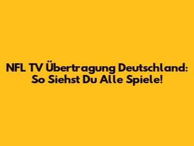 NFL TV Übertragung Deutschland: So Siehst Du Alle Spiele!