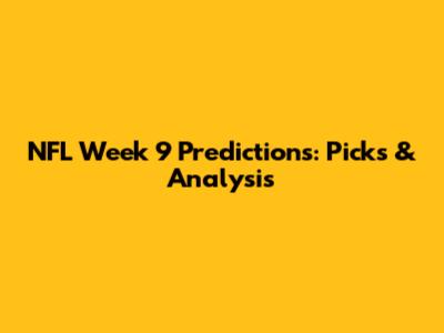 NFL Week 9 Predictions: Picks & Analysis