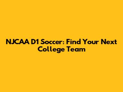 NJCAA D1 Soccer: Find Your Next College Team