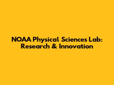 NOAA Physical Sciences Lab: Research & Innovation