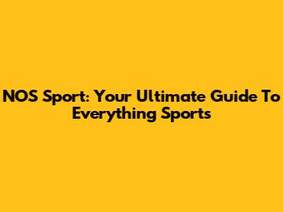 NOS Sport: Your Ultimate Guide To Everything Sports