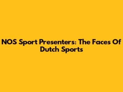 NOS Sport Presenters: The Faces Of Dutch Sports