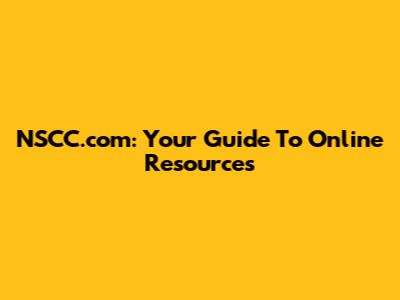 NSCC.com: Your Guide To Online Resources